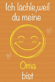 Ich lächle, weil du meine Oma bist: Geschenkbuch für Oma, Weihnachtsgeschenk, Muttertagsgeschenk, Geburtstagsgeschenk für Oma, Geschenk zum Frauentag, ... Seiten Notizbuch (German Edition)