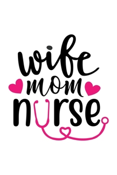 Wife Mom Nurse: Lined Blank Notebook Journal With Funny Sassy Sayings, Great Gifts For Coworkers, Employees, Women, And Family