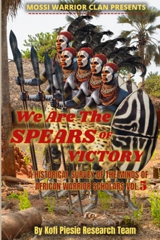 Paperback We Are The Spears Of Victory: A Historical Survey Of The Minds Of African Warrior Scholars Vol. 5 Book