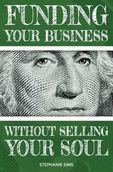 Paperback Funding Your Business Without Selling Your Soul Book