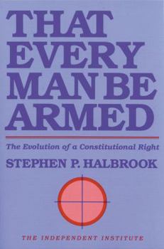 Paperback That Every Man Be Armed: The Evolution of a Constitutional Right Book