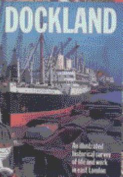 Paperback Dockland: Illustrated Historical Survey of Life and Work in East London Book