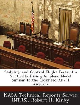 Paperback Stability and Control Flight Tests of a Vertically Rising Airplane Model Similar to the Lockheed Xfv-1 Airplane Book