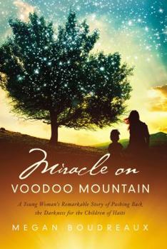 Hardcover Miracle on Voodoo Mountain: A Young Woman's Remarkable Story of Pushing Back the Darkness for the Children of Haiti Book