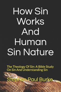 Paperback How Sin Works And Human Sin Nature: The Theology Of Sin: A Bible Study On Sin And Understanding Sin Book