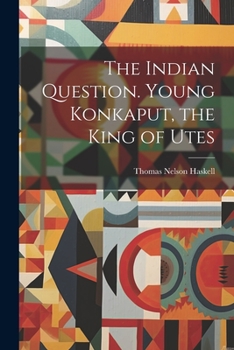 Paperback The Indian Question. Young Konkaput, the King of Utes Book