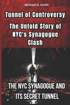 Paperback Tunnel of Controversy: The Untold Story of NYC'S Synagogue Clash: The NYC-Synagogue And its Secret Tunnel Book