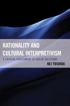 Hardcover Rationality and Cultural Interpretivism: A Critical Assessment of Failed Solutions Book