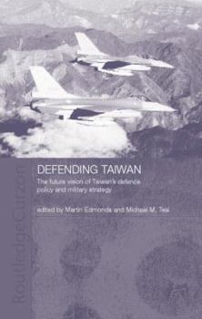 Paperback Defending Taiwan: The Future Vision of Taiwan's Defence Policy and Military Strategy Book