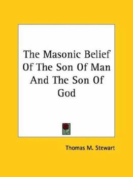 Paperback The Masonic Belief Of The Son Of Man And The Son Of God Book
