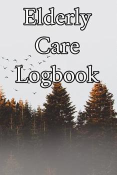 Paperback Elderly Care Logbook: Record Elderly Care, Bathing Times, Medical Conditions, Habits, Notes, Family, Ages and other Vital Information Book