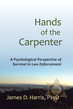 Hands of the Carpenter: A Psychological Perspective of Survival in Law Enforcement