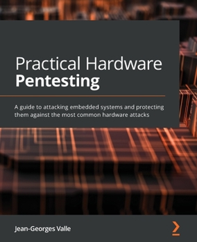 Paperback Practical Hardware Pentesting: A guide to attacking embedded systems and protecting them against the most common hardware attacks Book