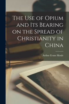 Paperback The Use of Opium and its Bearing on the Spread of Christianity in China Book