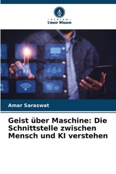 Geist über Maschine: Die Schnittstelle zwischen Mensch und KI verstehen (German Edition)