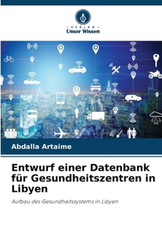 Entwurf einer Datenbank für Gesundheitszentren in Libyen (German Edition)
