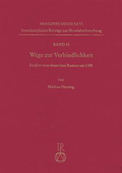 Hardcover Wege Zur Verbindlichkeit: Studien Zum Deutschen Roman Um 1300 [German] Book