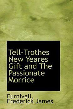 Tell-Trothes New Yeares Gift and the Passionate Morrice