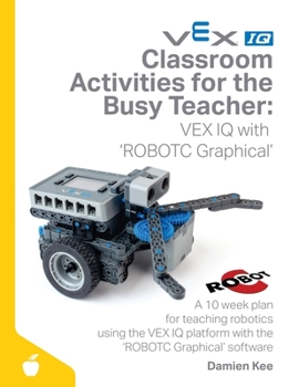 Paperback Classroom Activities for the Busy Teacher: VEX IQ with ROBOTC Graphical Book