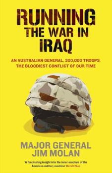 Paperback Running the War in Iraq - An Australian General, 300,000 Troops, The Bloodiest Conflict of Our Time. Book