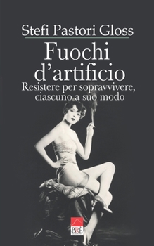 Paperback Fuochi d'artificio: Resistere per sopravvivere, ciascuno a suo modo [Italian] Book