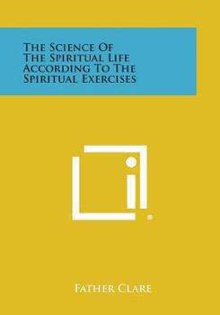 Paperback The Science of the Spiritual Life According to the Spiritual Exercises Book