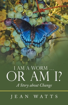 Paperback I Am a Worm ... Or Am I?: A Story about Change Book