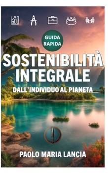 Sostenibilità integrale: Dall'individuo al pianeta (Management Economia Energia Ambiente) (Italian Edition)