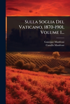 Sulla Soglia Del Vaticano, 1870-1901, Volume 1... (Italian Edition)