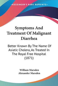 Paperback Symptoms And Treatment Of Malignant Diarrhea: Better Known By The Name Of Asiatic Cholera, As Treated In The Royal Free Hospital (1871) Book