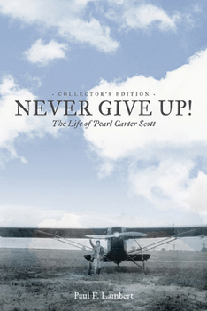 Hardcover Never Give Up!: The Life of Pearl Carter Scott Collector's Edition Book