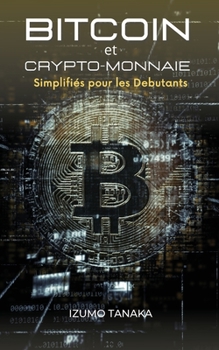 Paperback Bitcoin et Crypto-monnaie Simplifi?s pour les Debutants: Votre guide simple pour comprendre et investir dans les crypto-monnaies. (French version). [French] Book