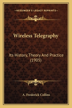 Paperback Wireless Telegraphy: Its History, Theory And Practice (1905) Book