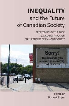 Paperback Inequality and the Future of Canadian Society: Proceedings of the First S.D. Clark Symposium on the Future of Canadian Society Book