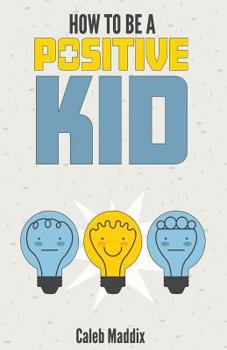 Paperback How to Have a Positive Attitude for Kids Book