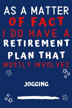 As A Matter Of Fact I Do Have A Retirement Plan That Mostly Involves Jogging: Perfect Jogging Gift | Blank Lined Notebook Journal | 120 Pages 6 x 9 Format | Office Gag Humour and Banter
