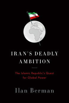 Hardcover Iran's Deadly Ambition: The Islamic Republic's Quest for Global Power Book