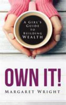 Paperback Own It!: A Girl's Guide to Building Wealth Book