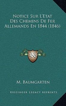 Paperback Notice Sur L'Etat Des Chemins De Fer Allemands En 1844 (1846) [French] Book