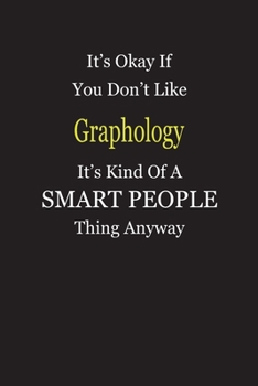 It's Okay If You Don't Like Graphology It's Kind Of A Smart People Thing Anyway: Blank Lined Notebook Journal Gift Idea