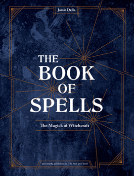 Hardcover The Book of Spells: The Magick of Witchcraft [A Spell Book for Witches] Book