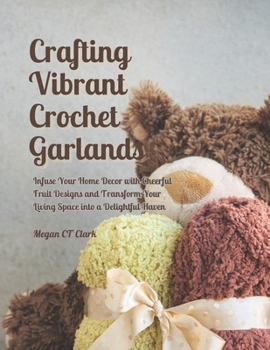 Crafting Vibrant Crochet Garlands: Infuse Your Home Decor with Cheerful Fruit Designs and Transform Your Living Space into a Delightful Haven