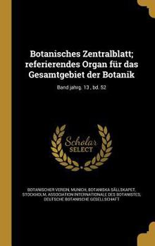 Hardcover Botanisches Zentralblatt; Referierendes Organ Fur Das Gesamtgebiet Der Botanik; Band Jahrg. 13, Bd. 52 [German] Book