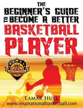 Paperback The Beginner's Guide to Becoming a Better Basketball Player Book