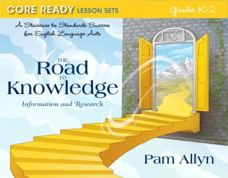 Paperback Core Ready Lesson Sets for Grades K-2: A Staircase to Standards Success for English Language Arts, the Road to Knowledge: Information and Research Book