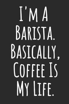 Paperback I'm a Barista. Basically, Coffee Is My Life: Blank Lined Notebook Book