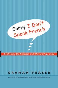 Hardcover Sorry, I Don't Speak French: Confronting the Canadian Crisis That Won't Go Away Book