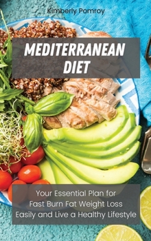 Hardcover Mediterranean Diet: Your Essential Plan for Fast Burn Fat Weight Loss Easily and Live a Healthy Lifestyle Book