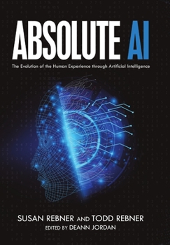 Hardcover Absolute AI: The Evolution of the Human Experience through Artificial Intelligence Book