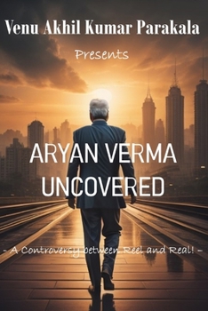 Paperback Aryan Verma Uncovered: A Controversy between Reel and Real! Book